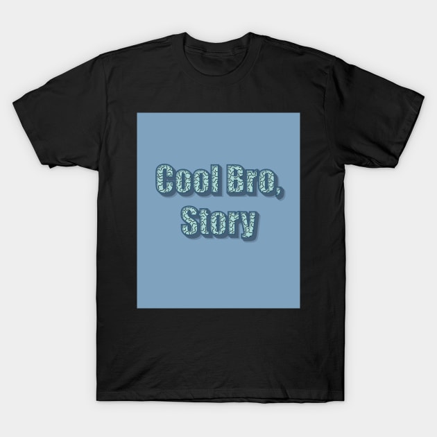 Cool Bro, Story T-Shirt by SubtleSplit